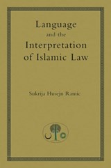 Language and the Interpretation of Islamic Law - Sukrija Husejn Ramic - 9780946621866