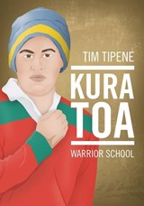 Kura Toa:  Warrior School - Tim Tipene - 9780947506179
