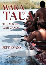 Waka Taua: the Maori War Canoe - Jeff Evans - 9780947506391