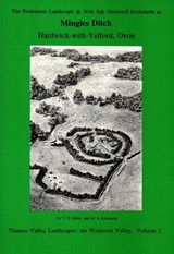 The Prehistoric Landscape and Iron Age Enclosed Settlement at Mingies Ditch - T. G. Allen ; Mark Robinson - 9780947816827