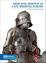 Arms and Armour of Late Medieval Europe - Robert C. Woosnam-Savage - 9780948092770