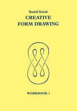 Creative Form Drawing: Workbook 1 - Rudolf Kutzli - 9780950706283