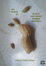 Six Plays By Black and Asian Women Writers - Rukshana Ahmad ; Maya Chowdhry ; Trish Cooke ; Winsome Pinnock - 9780951587720