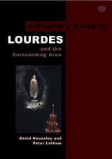 A Pilgrim's Guide to Lourdes - David Houseley ; Peter Latham - 9780953251179