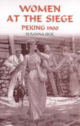 Women at the Siege, Peking 1900 - Susanna Hoe - 9780953773060