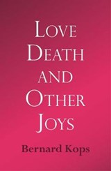 Love, Death and Other Joys - Bernard Kops - 9780954054298
