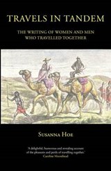 Travels in Tandem: The Writing of Women and Men Who Travelled Together - Susanna Hoe - 9780954405694