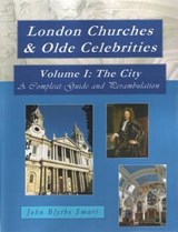 London Churches & Olde Celebrities: The City Volume I - John Blythe Smart - 9780954501761