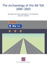 The Archaeology of the M6 Toll 2000-2003 - Andrew B. Powell ; Paul Booth ; A. P. Fitzpatrick ; A. D. Crockett - 9780954597016