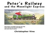 Peter's Railway and the Moonlight Express - Christopher G. C. Vine - 9780955335921