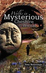 Walks in Mysterious Cheshire and Wirral - Tony Bowerman - 9780955355707