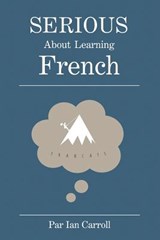 Serious about learning French.: The easy way to learn French. - Ian John Carroll Ma - 9780955470998