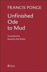 Unfinished Ode to Mud - Francis Ponge - 9780955728563