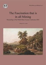 The The Fascination that is in all Mining - Alwyn Evans; Tom Hall; David James; Hugh Ratzer; Simon Timberlake; Terry Treharne; Robert Vernon; Christopher Williams; R Alan Williams - 9780956137746