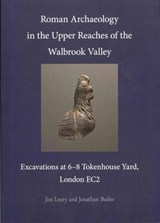 Roman Archaeology in the Upper Reaches of the Walbrook Valley - Jim Leary ; Jonathan Butler - 9780956305459