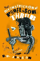 Deconstruction of Professor Thrub - D. D. Johnston - 9780956336460