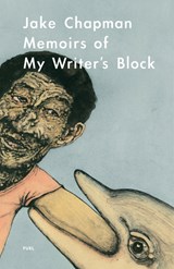 Memoirs of My Writer’s Block - Jake Chapman ; FUEL - 9780956356208