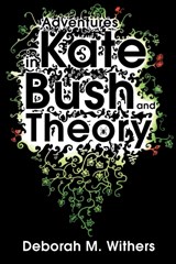Adventures in Kate Bush and Theory - D-M Withers - 9780956450708