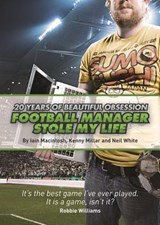 Football Manager Stole My Life - MACINTOSH,  Iain ; Millar, Kenny ; White, Neil - 9780956497178