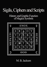 Sigils, Ciphers and Scripts - Mark Jackson - 9780956619761