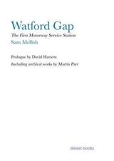 Watford Gap - Sam Mellish ; David Harsent ; Martin Parr - 9780956692825