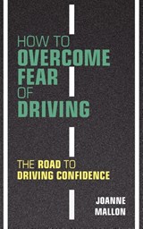 How to Overcome Fear of Driving - Joanne Mallon - 9780956702463