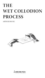 The Wet Collodion Process - Arthur Payne - 9780956727381