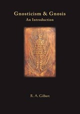 Gnosticism & Gnosis - R. A. Gilbert - 9780956878984