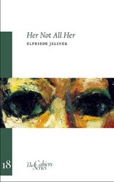 Her Not All Her - Elfriede Jelinek ; Thomas Newbolt ; Damion Searls - 9780956992048