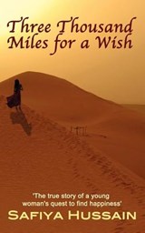 Three Thousand Miles for a Wish - Safiya Hussain - 9780957096004