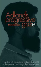 Adland's Progressive Gaze - Steve Harrison - 9780957151543