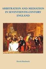 Arbitration and Mediation in Seventeenth-Century England - Derek Roebuck - 9780957215313