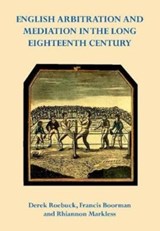 English Arbitration and Mediation in the Long Eighteenth Century - Derek Roebuck ; Francis Calvert Boorman ; Rhiannon Markless - 9780957215337