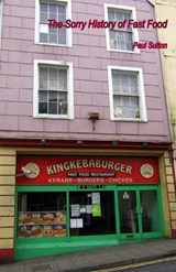 The Sorry History of Fast Food - SUTTON,  Paul - 9780957404885