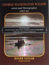 George Washington Wilson - Roger Taylor - 9780957424692