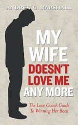 My Wife Doesn't Love Me Any More - MARSHALL,  Andrew G - 9780957429703