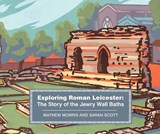 Exploring Roman Leicester - Mathew Morris ; Sarah Scott - 9780957479296