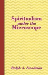 Spiritualism Under the Microscope - STEADMAN,  Ralph A. - 9780957578340