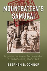 Mountbatten's Samurai - Stephen B. Connor - 9780957630574