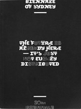 Future is Already Here: It's Just Not Evenly Distributed: 20th Biennale of Sydney - Franco Berardi ; Hicham Khalidi ; Andre Lepecki ; Markus Miessen ; Aveek Sen ; Marcus Steinweg - 9780957802339