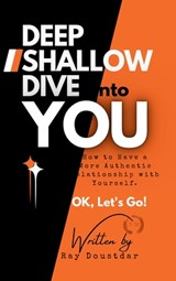Deep Shallow Dive into YOU - Ray Doustdar - 9780960125524