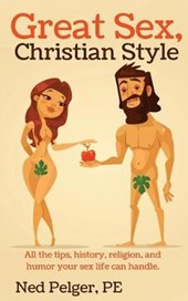 Great Sex, Christian Style: All the tips, history, religion, and humor your sex life can handle