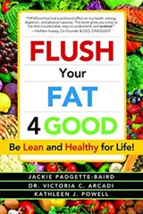 Flush Your Fat 4Good - Jackie Padgette-Baird ; Victoria C. Arcadi - 9780962714566