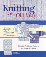 Knitting in the Old Way - GIBSON-ROBERTS,  Priscilla ; Robson, Deborah - 9780966828924