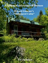 Neighbor to Adirondack Wilderness - Ed Zahniser - 9780970166470