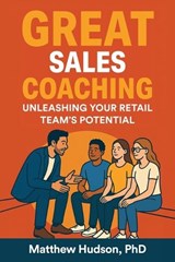 GREAT Sales Coaching Unleashing Your Retail Team's Potential - Matthew Hudson - 9780971973152