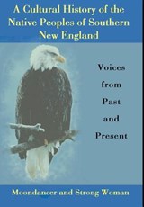 A Cultural History of the Native Peoples of Southern New England - Moondancer ; Strong Woman - 9780972134934
