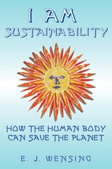 I Am Sustainability - Enrico J. Wensing - 9780972134989
