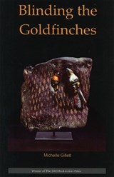 Blinding the Goldfinches - Michelle Gillett - 9780972618793