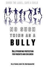 No Such Thing as a Bully - Shred the Label, Save a Child - Ron Graham Dre ; Kelly Karius Bsw - 9780973683134
